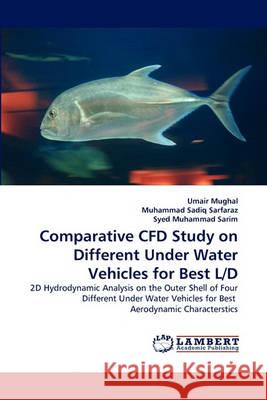 Comparative Cfd Study on Different Under Water Vehicles for Best L/D Umair Mughal, Muhammad Sadiq Sarfaraz, Syed Muhammad Sarim 9783838361352 LAP Lambert Academic Publishing - książka