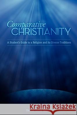 Comparative Christianity: A Student's Guide to a Religion and Its Diverse Traditions Thomas A Russell 9781599428772 Universal Publishers - książka