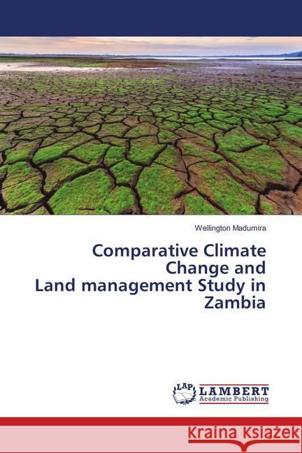 Comparative Climate Change and Land management Study in Zambia Madumira, Wellington 9786139846764 LAP Lambert Academic Publishing - książka