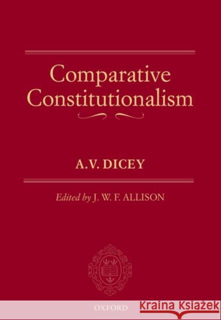 Comparative Constitutionalism A. V. Dicey J. W. F. Allison  9780198842613 Oxford University Press - książka