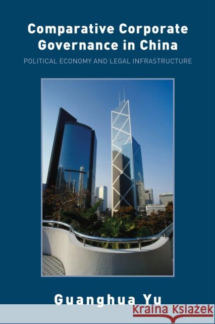 Comparative Corporate Governance in China: Political Economy and Legal Infrastructure Yu, Guanghua 9780415403078 Routledge - książka