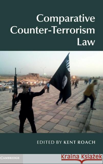 Comparative Counter-Terrorism Law Kent Roach 9781107057074 Cambridge University Press - książka