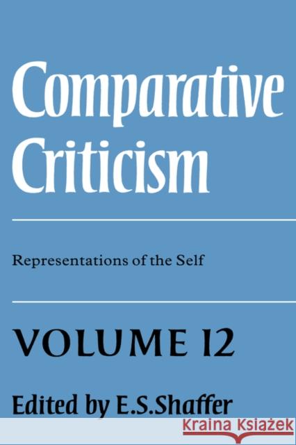 Comparative Criticism: Volume 12, Representations of the Self E. S. Shaffer 9780521390026 Cambridge University Press - książka