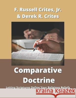 Comparative Doctrine: Letting Scriptures Define Your Religious Beliefs Derek Russell Crites, Floyd Russell Crites, Jr 9798986937700 Cpc - książka