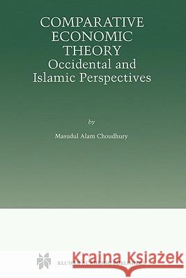 Comparative Economic Theory: Occidental and Islamic Perspectives Choudhury, Masudul Alam 9781441950970 Not Avail - książka