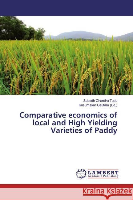 Comparative economics of local and High Yielding Varieties of Paddy Tudu, Subodh Chandra 9786139476992 LAP Lambert Academic Publishing - książka