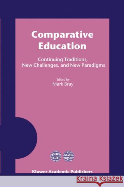 Comparative Education: Continuing Traditions, New Challenges, and New Paradigms Bray, Mark 9781402011436 Springer - książka