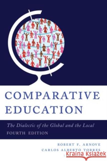 Comparative Education: The Dialectic of the Global and the Local, 4th Edition Arnove, Robert F. 9781442217751 Rowman & Littlefield Publishers - książka