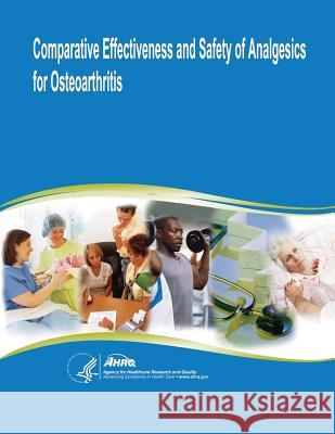 Comparative Effectiveness and Safety of Analgesics for Osteoarthritis: Comparative Effectiveness Review Number 4 U. S. Department of Heal Huma Agency for Healthcare Resea An 9781499725728 Createspace - książka