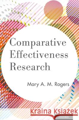 Comparative Effectiveness Research Mary A. M. Rogers 9780199986040 Oxford University Press, USA - książka