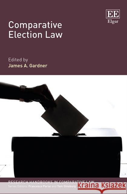 Comparative Election Law James A. Gardner 9781788119016 Edward Elgar Publishing Ltd - książka