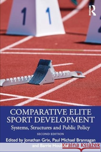 Comparative Elite Sport Development: Systems, Structures and Public Policy Jonathan Grix Paul Michael Brannagan Barrie Houlihan 9781032044316 Routledge - książka