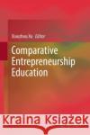 Comparative Entrepreneurship Education Xiaozhou Xu 9789819918348 Springer Verlag, Singapore