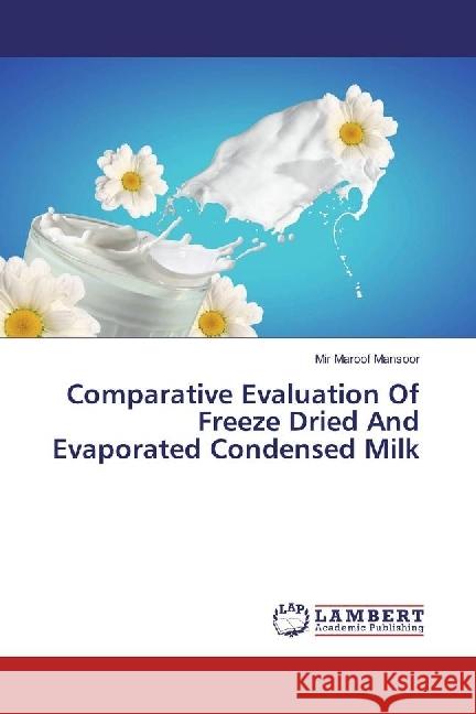 Comparative Evaluation Of Freeze Dried And Evaporated Condensed Milk Mansoor, Mir Maroof 9786202055000 LAP Lambert Academic Publishing - książka