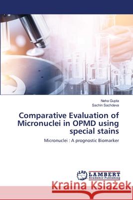 Comparative Evaluation of Micronuclei in OPMD using special stains Neha Gupta Sachin Sachdeva 9786203197839 LAP Lambert Academic Publishing - książka