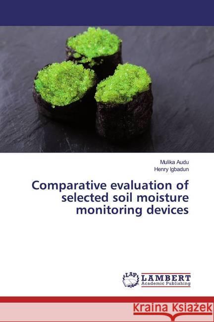 Comparative evaluation of selected soil moisture monitoring devices Audu, Mulika; Igbadun, Henry 9786200281982 LAP Lambert Academic Publishing - książka