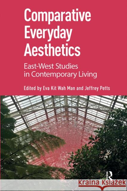 Comparative Everyday Aesthetics: East-West Studies in Contemporary Living Eva Kit Wah Man Jeffrey Petts 9781041177319 Routledge - książka