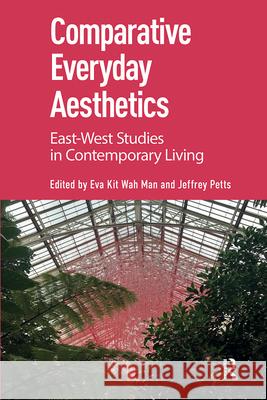 Comparative Everyday Aesthetics: East-West Studies in Contemporary Living Man, Eva Kit Wah 9789463723367 Amsterdam University Press - książka