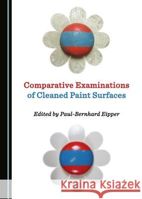 Comparative Examinations of Cleaned Paint Surfaces Paul-Bernhard Eipper 9781527503427 Cambridge Scholars Publishing - książka