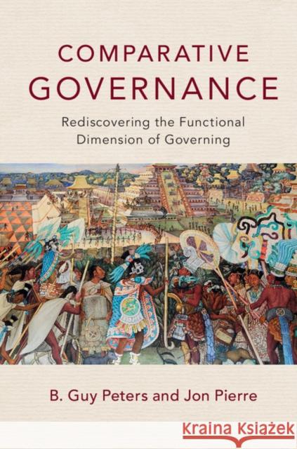 Comparative Governance: Rediscovering the Functional Dimension of Governing B. Guy, Professor Peters Jon Pierre 9781316615416 Cambridge University Press - książka