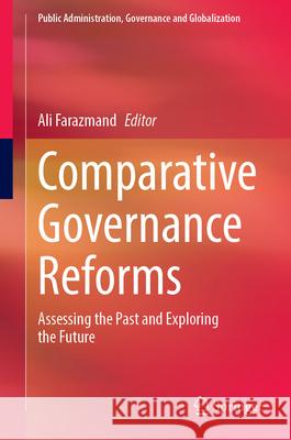 Comparative Governance Reforms: Assessing the Past and Exploring the Future Ali Farazmand 9783031703058 Springer - książka