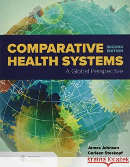 Comparative Health Systems: A Global Perspective James a. Johnson Carleen Stoskopf Leiyu Shi 9781284264401 Jones & Bartlett Publishers - książka