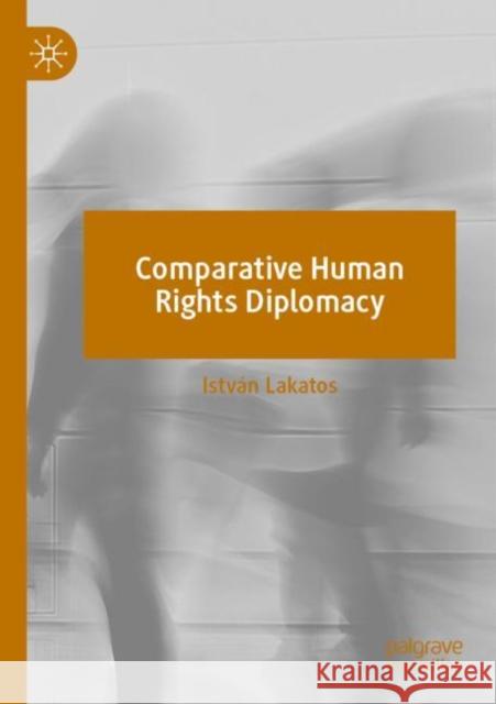 Comparative Human Rights Diplomacy  István Lakatos 9783030970970 Springer International Publishing - książka