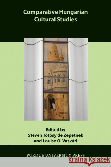 Comparative Hungarian Cultural Studies Steven Tatas Louise O. Vasvari 9781557535931 Purdue University Press - książka