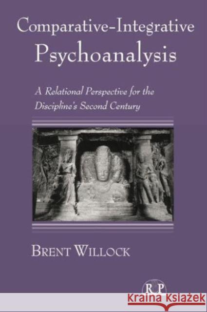 Comparative-Integrative Psychoanalysis: A Relational Perspective for the Discipline's Second Century Brent Willock   9781138005914 Routledge - książka