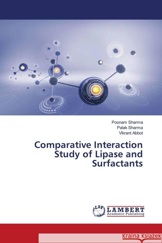 Comparative Interaction Study of Lipase and Surfactants Sharma, Poonam, Sharma, Palak, Abbot, Vikrant 9786206780915 LAP Lambert Academic Publishing - książka