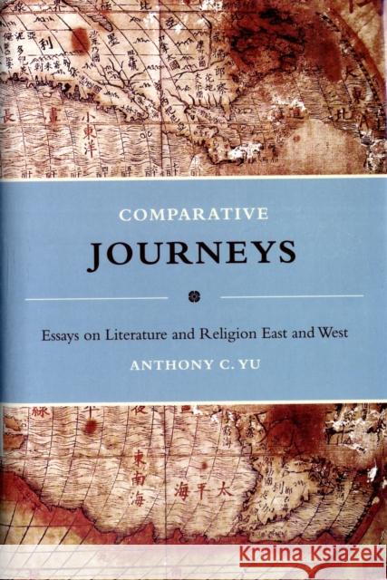 Comparative Journeys: Essays on Literature and Religion East and West Yu, Anthony 9780231143264 Columbia University Press - książka