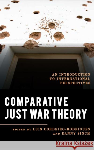 Comparative Just War Theory: An Introduction to International Perspectives Luis Cordeiro-Rodrigues Danny Singh 9781538125137 Rowman & Littlefield Publishers - książka