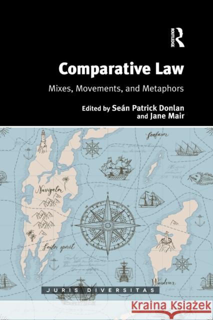 Comparative Law: Mixes, Movements, and Metaphors Sean Patrick Donlan Jane Mair 9781032083223 Routledge - książka