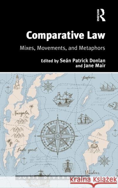 Comparative Law: Mixes, Movements, and Metaphors Jane Mair Sean Patrick Donlan 9781138390690 Routledge - książka