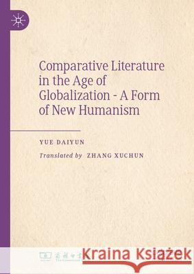 Comparative Literature in the Age of Globalization - A Form of New Humanism Yue Daiyun 9789819686230 Palgrave MacMillan - książka