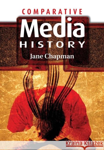 Comparative Media History: An Introduction: 1789 to the Present Chapman, Jane L. 9780745632438 Polity Press - książka