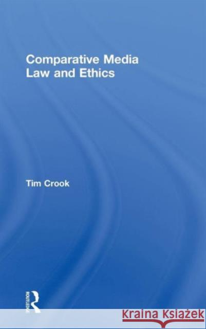 Comparative Media Law and Ethics Tim Crook   9780415551571 Taylor & Francis - książka