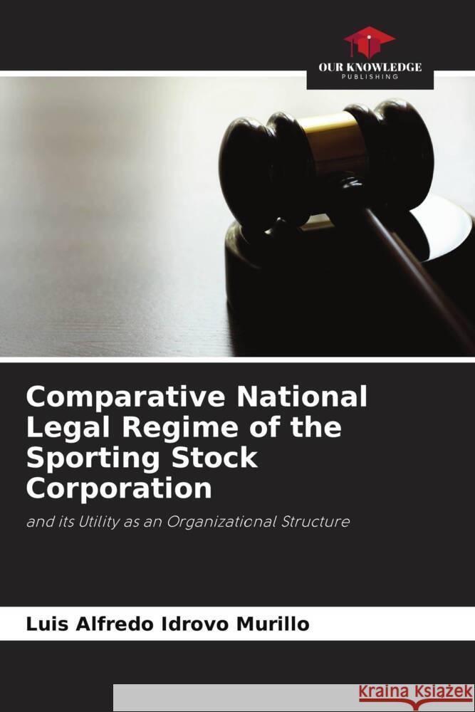 Comparative National Legal Regime of the Sporting Stock Corporation Idrovo Murillo, Luis Alfredo 9786206300588 Our Knowledge Publishing - książka