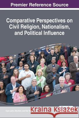 Comparative Perspectives on Civil Religion, Nationalism, and Political Influence Eyal Lewin Etta Bick Dan Naor 9781522505167 Information Science Reference - książka