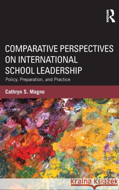 Comparative Perspectives on International School Leadership: Policy, Preparation, and Practice Magno, Cathryn 9780415894326 Routledge - książka