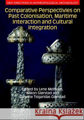 Comparative Perspectives on Past Colonisation, Maritime Interaction and Cultural Integration Hakon Glorstad Lene Melheim Zanette Tsigarida 9781781790489 Equinox Publishing (Indonesia) - książka