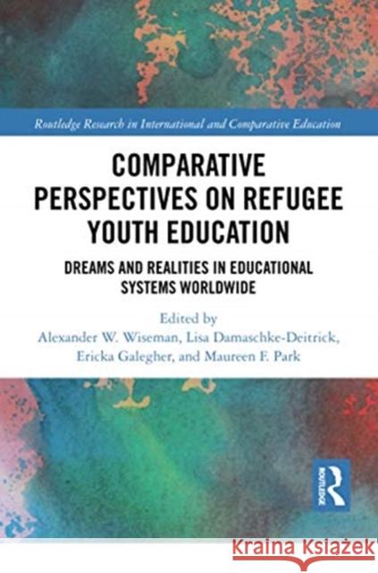 Comparative Perspectives on Refugee Youth Education: Dreams and Realities in Educational Systems Worldwide Alexander W. Wiseman Lisa Damaschke-Deitrick Ericka L. Galegher 9780367728144 Routledge - książka