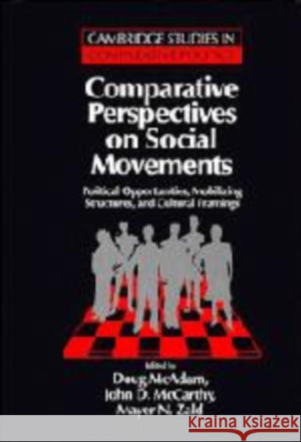 Comparative Perspectives on Social Movements: Political Opportunities, Mobilizing Structures, and Cultural Framings Doug McAdam (University of Arizona), John D. McCarthy (Catholic University of America, Washington DC), Mayer N. Zald (Un 9780521480390 Cambridge University Press - książka