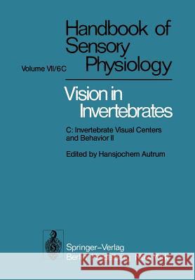 Comparative Physiology and Evolution of Vision in Invertebrates: C: Invertebrate Visual Centers and Behavior II Autrum, H. 9783642678707 Springer - książka
