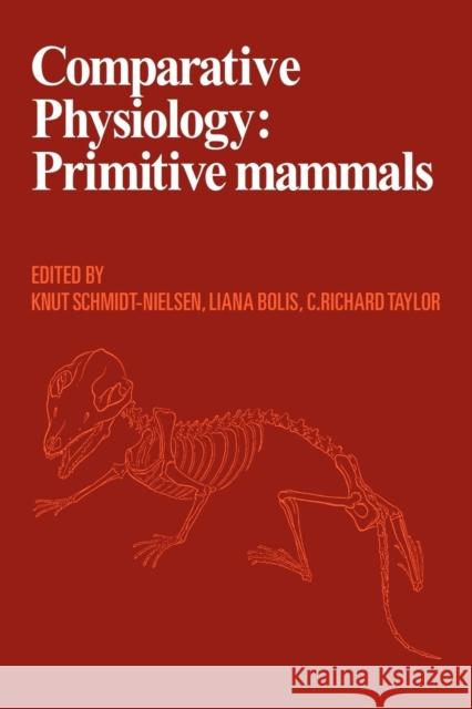 Comparative Physiology: Primitive Mammals Knut Schmidt-Nielsen Liana Bolis Charles Richard Taylor 9780521106306 Cambridge University Press - książka