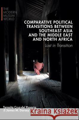 Comparative Political Transitions Between Southeast Asia and the Middle East and North Africa: Lost in Transition Cruz-Del Rosario, Teresita 9781137543486 Palgrave MacMillan - książka