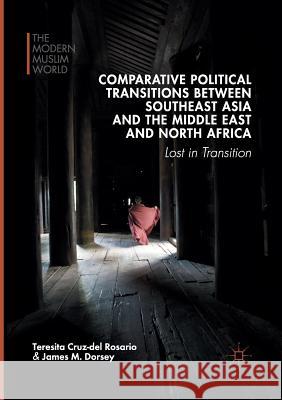 Comparative Political Transitions Between Southeast Asia and the Middle East and North Africa: Lost in Transition Cruz-Del Rosario, Teresita 9781349953882 Palgrave MacMillan - książka