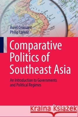 Comparative Politics of Southeast Asia: An Introduction to Governments and Political Regimes Croissant, Aurel 9783319885599 Springer - książka