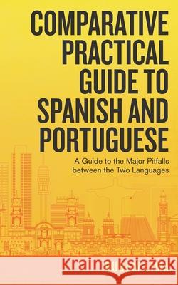 Comparative Practical Guide to Spanish and Portuguese: A Guide to the Major Pitfalls Between the Two Languages Rubem Lima 9781982241155 Balboa Press - książka