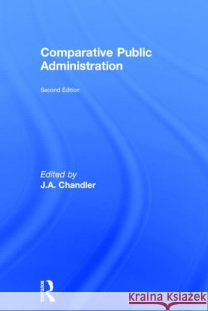 Comparative Public Administration J. A. Chandler   9780415569279 Routledge - książka